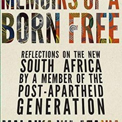 [Get] PDF √ Memoirs of a Born Free: Reflections on the New South Africa by a Member o