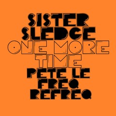 Sister Sledge One More Time (Pete Le Freq Refreq)