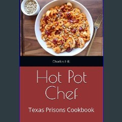 Read ebook [PDF] 📖 Hot Pot Chef: Texas Prisons Cookbook Read Book