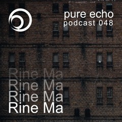 Pure Echo Podcast #048 - Rine Ma