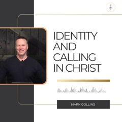 Kingdom Talks With Mark Collins On Identity And Calling In Christ. | EP 01