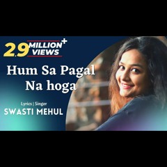 Hum_sa_Pagal_Na_Hoga___Swasti_Mehul___Dil_Galti_Kar_Baitha_Hai__New_Lyrics_(128k).m4a