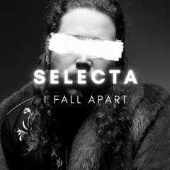 'I Fall Apart' [selecta. edit]