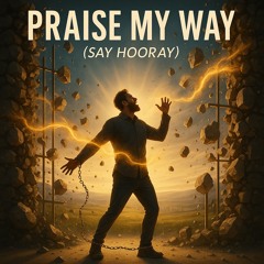 Praise my Way (Say Hooray)
