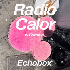 Radio Calor #42 Carmen takeover // Echobox Radio 02-07-25