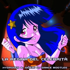 La Regina Del Celebrità (HYDROGEN & Gioele Dj Dance Bootleg)