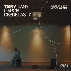 Tainy, Kany García - Desde Las 10 (Jimmy Moon & Alure Remix)