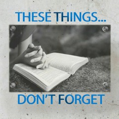 These Things...Don't forget! : 2 Peter 1:10-11