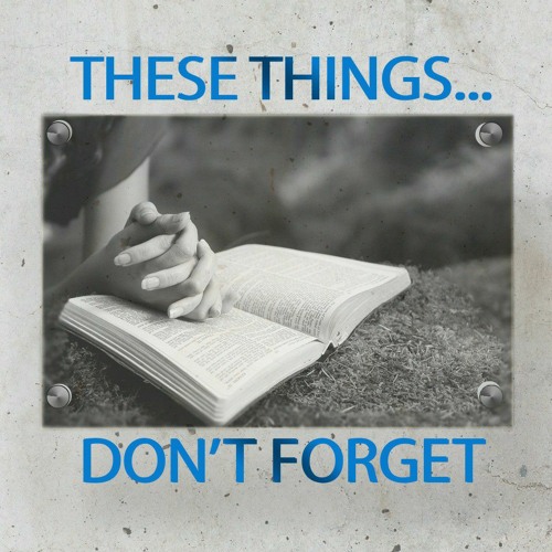 These Things...Don't forget! : 2 Peter 1:10-11