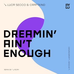 Luca Secco & Craftkind - Dreamin' Ain't Enough (Original Mix) [OUT NOW!]