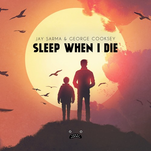 Jay Sarma & George Cooksey - Sleep When I Die [Bass Rebels]