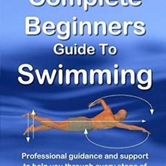 ❤️ Download The Complete Beginners Guide To Swimming: Professional guidance and support to help