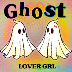 Ghost - LOVER GRL ♡
