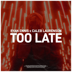 Ryan Ennis & Caleb Laurenson - Too Late