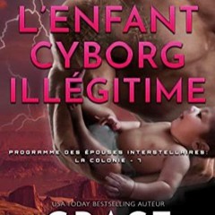 TÉLÉCHARGER L’Enfant Cyborg Illégitime (Programme des Épouses Interstellaires, #7) sur Amazon