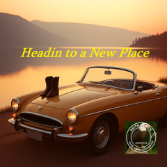 Headin to a New Place - Gonna make something of it