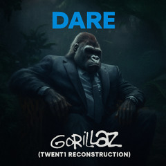 DARE- Gorillaz (TWENT1 Reconstruction)