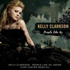 Kelly Clarkson - People Like Us, Assor (YURI CASTRO MASH'24) EMOTIONAL TRACK