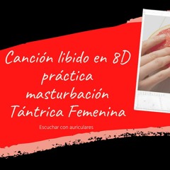 Canción Libido en 8D -practica masturbación tántrica Femenina