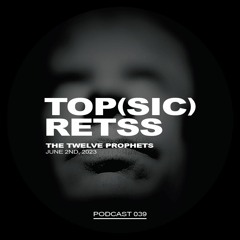 The Twelve Prophets Podcast 039 - Top(SiC)retss