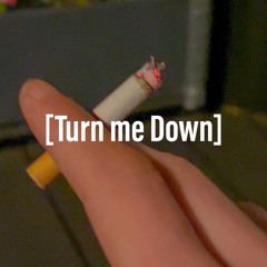 Turn me Down (prod. by youknowitspk x 1mikebailey x exuising)