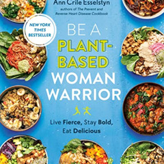 free EPUB 📭 Be A Plant-Based Woman Warrior: Live Fierce, Stay Bold, Eat Delicious by