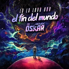 La La Love You - El Fin Del Mundo DJ Oskar Remix