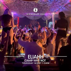 ELIAHH - Camp Why Not - Thursdays Night @ AFRIKABURN 2024