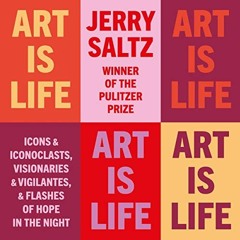 [PDF] Read Art Is Life: Icons & Iconoclasts, Visionaries & Vigilantes, & Flashes of Hope in the Nigh