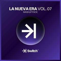 LA NUEVA ERA vol.07 | 10 FREE MASHUPS ->| SWITCH STUDIO 💜