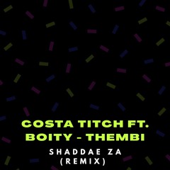 Costa Titch ft. Boity - Thembi (Shaddae ZA Remix)