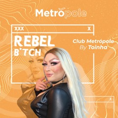 REBEL B*TCH Club Metrópole