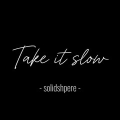Take it slow - Solidshphere (MoiSong)