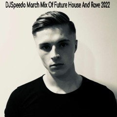 DJSpeedo March Mix Of Future House And Rave 2022