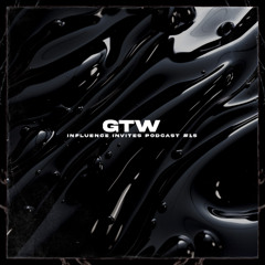INFLUENCE INVITES PODCAST 015 - GTW