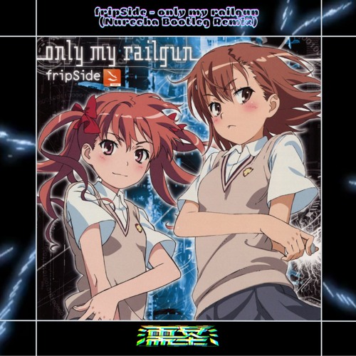 fripSide - only my railgun (Nurecha Bootleg Remix)