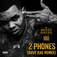 Kevin Gates - 2 Phones (Rave Rae Remix)