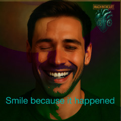 Smile becasuse it happened