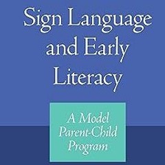 * American Sign Language and Early Literacy: A Model Parent-Child Program BY: Kristin Snoddon (