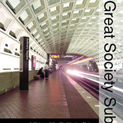GET EPUB 📩 The Great Society Subway: A History of the Washington Metro (Creating the