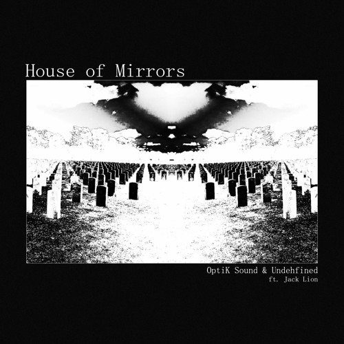 House of Mirrors w/ Undehfined (ft. Jack.Lion)