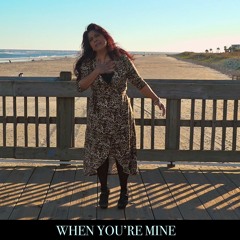 WHEN YOU'RE MINE