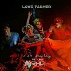 Love Farmer ( Deloha RHC ) BTS x Tukaz Iwai - Req.mp3