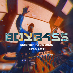 BOYB4SS EDM MASHUP PACK 2025 EP15 [ EDM/BassHouse ] LMT