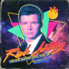 Rick Astley - Never Gonna Give You Up (Elian Remix)