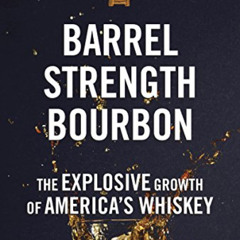FREE KINDLE ✏️ Barrel Strength Bourbon: The Explosive Growth of America's Whiskey by