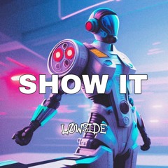LOWSIDE - SHOW IT