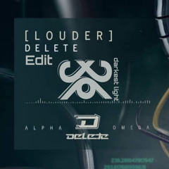 Delete - Louder (Darkest Light Edit)