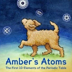 [Read] KINDLE 📝 Amber's Atoms: The First Ten Elements of the Periodic Table by  E. M