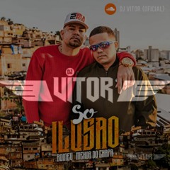 ROMEU e  MENOR DO  CHAPA -  SO ILUSÃO ( DJ VITOR)